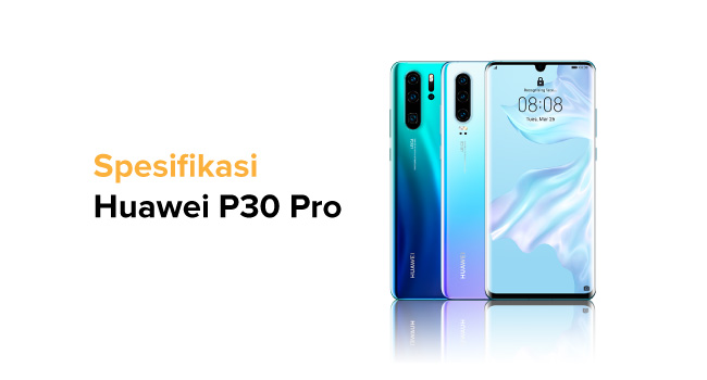 Spesifikasi Huawei P30 Pro Lengkap dengan Harganya